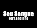 Seu Sangue Fernandinho Sem Baixo