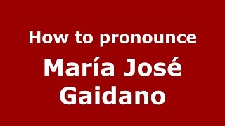 How to pronounce María José Gaidano