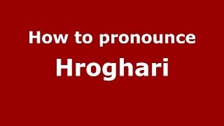 How to pronounce Hroghari