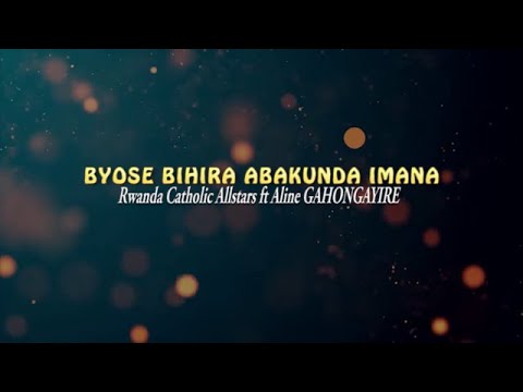 BYOSE BIHIRA ABAKUNDA IMANA   Rwanda Catholic AllStars ft Aline GAHONGAYIRE (Video Lyrics)