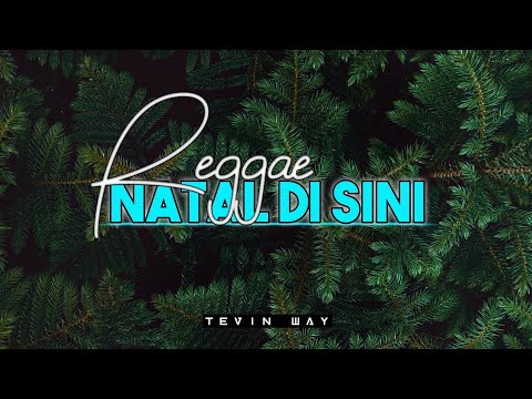 REGGAE || NATAL DI SINI || (Mkartikawati) 🌲TEVIN WAY