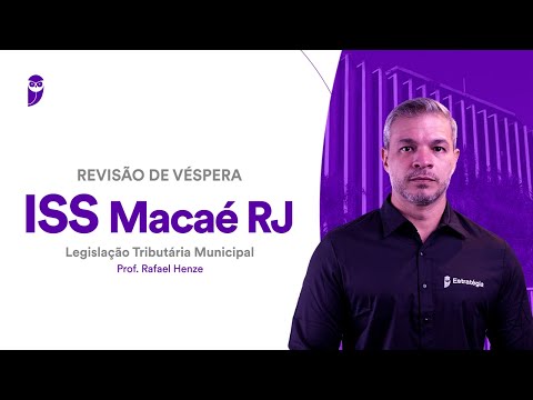 Revisão de Véspera ISS Macaé RJ: Legislação Tributária Municipal - Prof. Rafael Henze