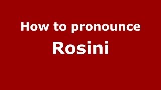 How to pronounce Rosini