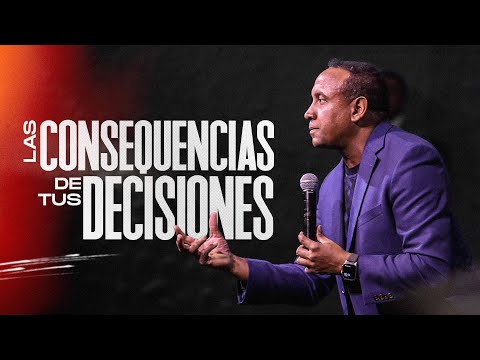 Las Consecuencias De Tus Decisiones | Pastor Juan Carlos Harrigan