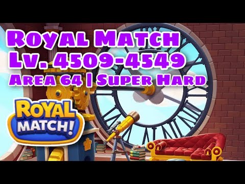 Royal Match Level 4509 - 4519 - 4529 - 4539 - 4549 | Super Hard Area 64 Clock Room