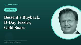 The CIO's Diary Ep. 2 | Bessent's Buyback, D-Day Fizzles, Gold Soars