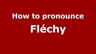 How to pronounce Fléchy