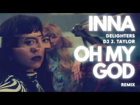 INNA - Oh My God (Delighters & DJ J. Taylor Remix)
