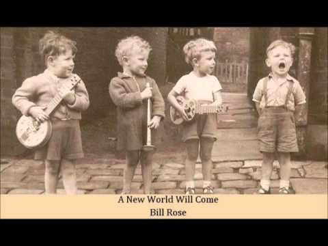 A New World Will Come   Bill Rose