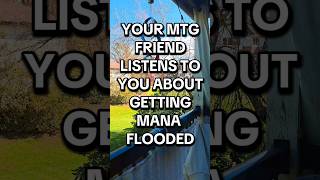Your MTG Friend Listens To You About Getting Mana Flooded #magicthegathering #thattcgguy #wotc