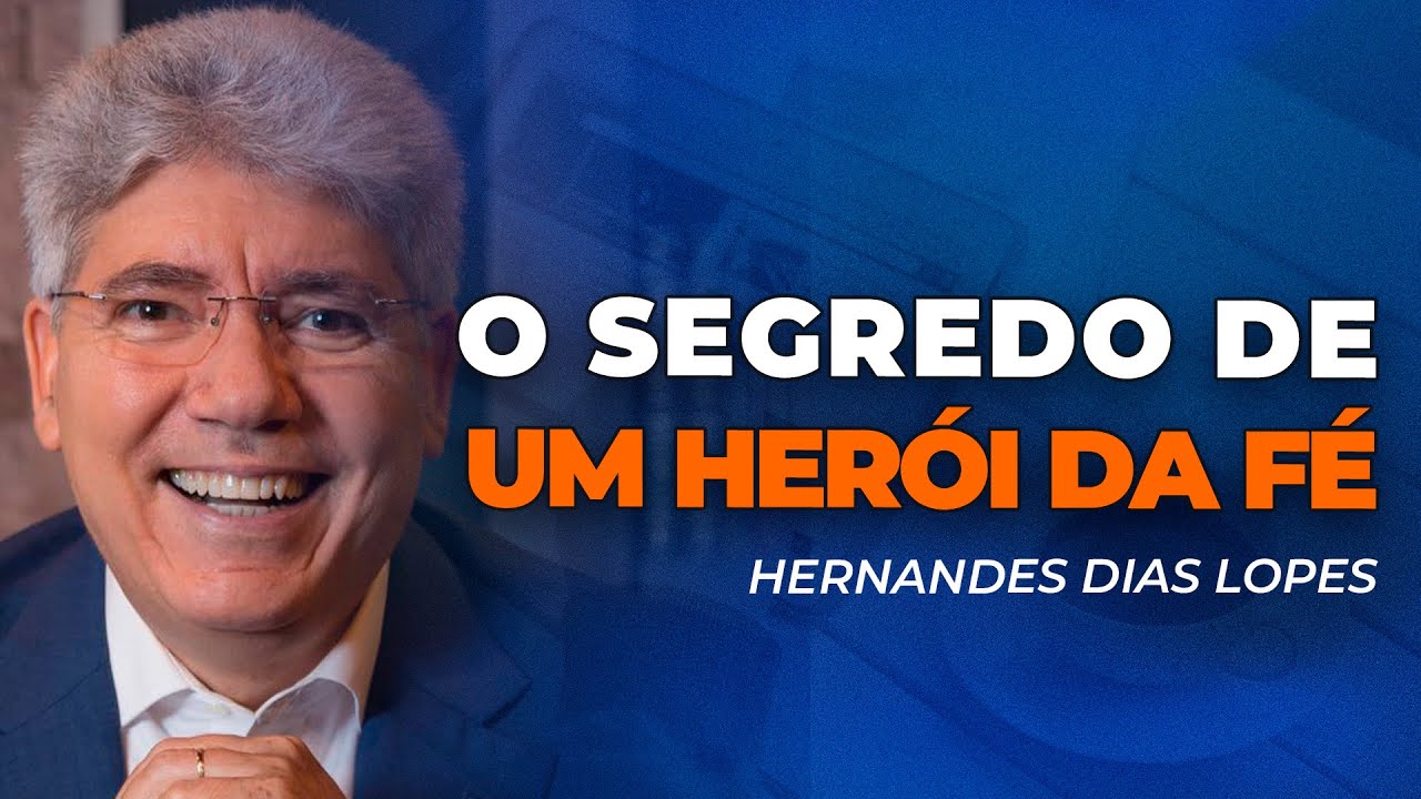 Hernandes Dias Lopes | COMO UM HERÓIS DA FÉ ALCANÇA A VITÓRIA