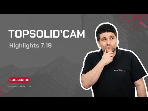 TopSolid´CAM Highlights - Was ist Neu in 7.19?