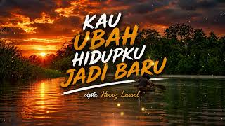 Download lagu KAU UBAH HIDUPKU JADI BARU   cipta. Herry Lassol mp3
