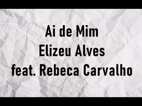 Ai de Mim - Elizeu Alves feat. Rebeca Carvalho (Letra)