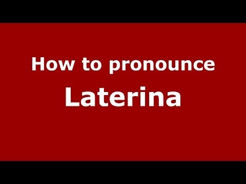 How to pronounce Laterina (Italian/Italy) - PronounceNames.com
