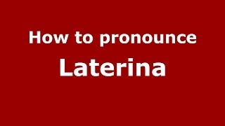 How to pronounce Laterina