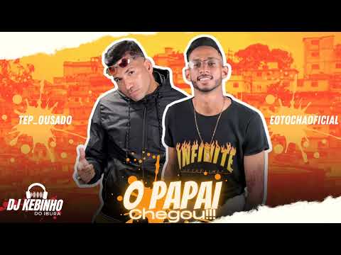 Tep ousado e Mc Tocha - ( o papai chegou )