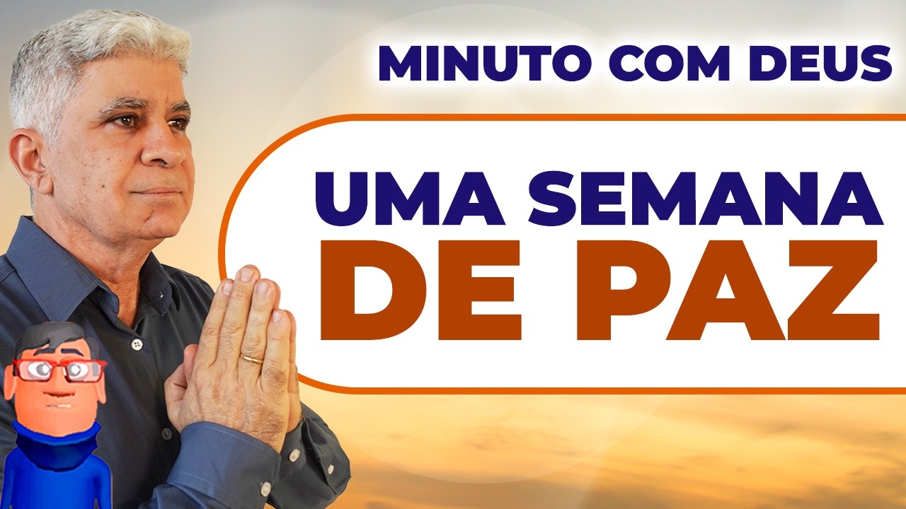 UMA SEMANA DE PAZ PARA VOCÊ - Minuto com Deus de Hoje