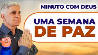 UMA SEMANA DE PAZ PARA VOCÊ - Minuto com Deus de Hoje