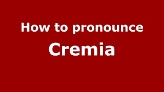 How to pronounce Cremia