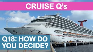Cruise Q's - Q18: How do you decide what cruise to book?