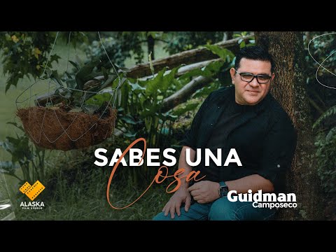 Sabes Una Cosa // Guidman Camposeco - Video Oficial 6k