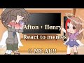 MY AU Aftons Henry React To Memes Helliam
