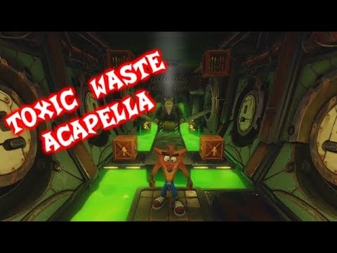 CRASH BANDICOOT N SANE TRILOGY - TOXIC WASTE - ACAPELLA