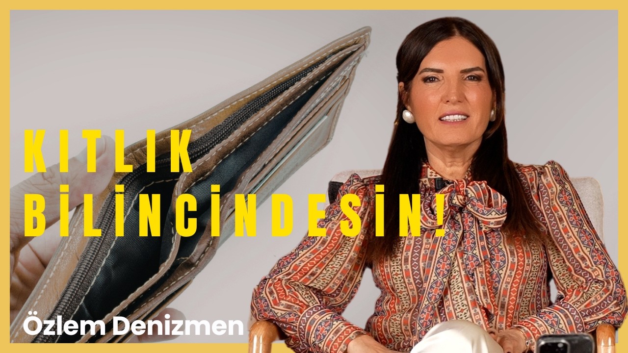 Bu Davranışlara Sahipsen Kıtlık Bilincindesin! I Özlem Denizmen