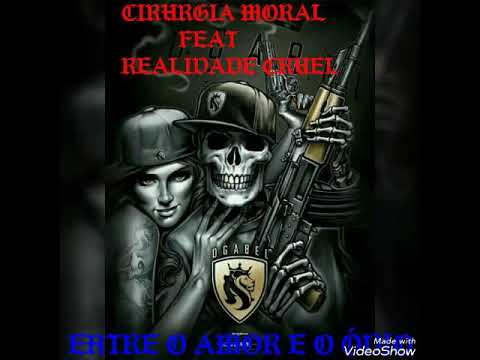 Cirurgia moral-  feat/   Realidade cruel- Entre o amor eo ódio!!