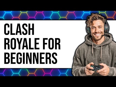 How To Play Clash Royale For Beginners 2025 - Full Guide