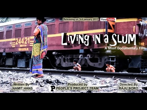 Living in a slum| People's Project Team| A Short documentary film| 2017