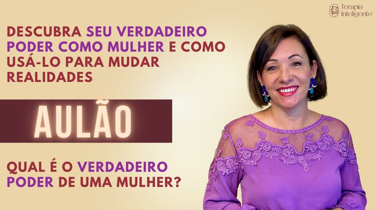 Como uma mulher pode usar o seu poder e mudar a realidade ao seu redor? - Terapia Inteligente