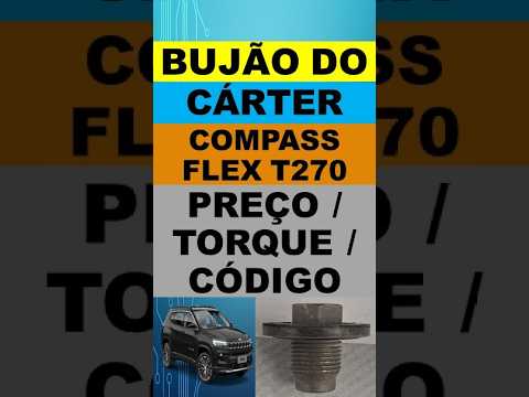 Bujão do cárter Jeep Compass flex turbo T270, qual o torque? Preço? Código bujão original T270?