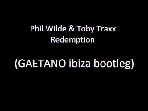Phil Wilde Toby Traxx - Redemption (GAETANO ibiza bootleg)