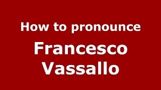 How to pronounce Francesco Vassallo