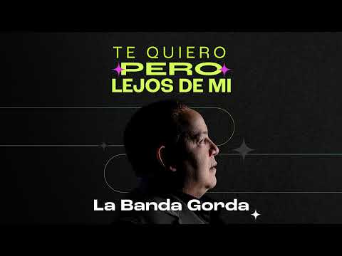 Te Quiero Lejos De Mi - La Banda Gorda