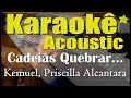 Kemuel, Priscilla Alcantara - Cadeias Quebrar, As Trevas Estremecem (Karaokê Acústico) playback Kemuel, Priscilla Alcantara - Cadeias Quebrar, As Trevas Estremecem (Karaokê Acústico) playback