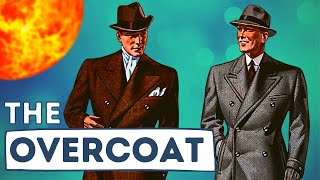 THE OVERCOAT - THE ULTIMATE OUTER GARMENT FOR WELL-DRESSED GENTS