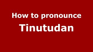 How to pronounce Tinutudan