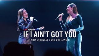 If I Ain&#39;t Got You [Live Version] - Lydia Sarunrat X Gam Wichayanee