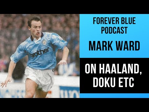 Mark Ward | Forever Blue podcast | On Haaland, Doku etc