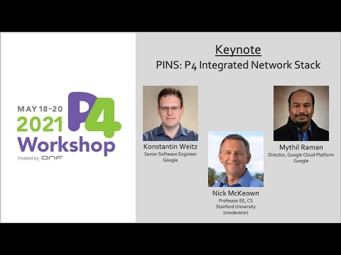 KEYNOTE - PINS: P4 Integrated Network Stack - Mythil Raman and Konstantin Weitz, Google