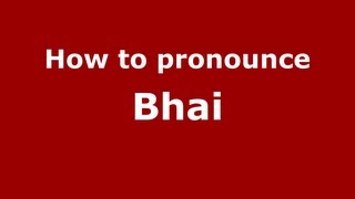 How to pronounce Bhai