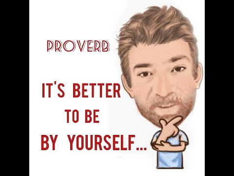English Tutor Nick P Proverbs (335) It is Better to Be by Yourself Than Poorly Accompanied