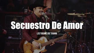 Los Tucanes de Tijuana - Secuestro de Amor (LETRA)
