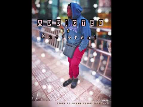 Addicted by kaeforeal ft Young Baska Baska xLil kay:prod;by Young Baska