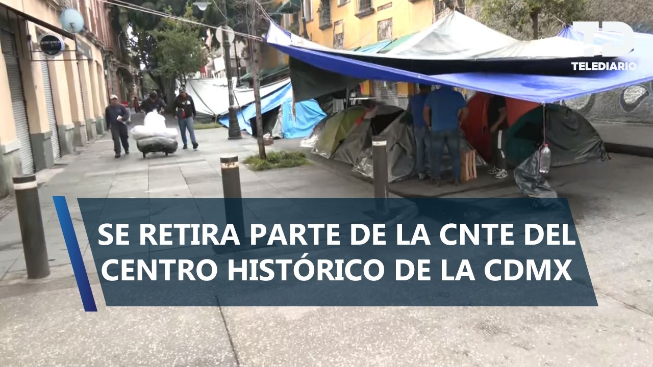 CNTE retira algunos campamentos del Centro Histórico en CdMx