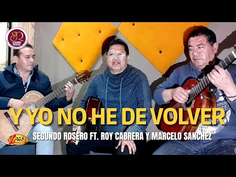 Segundo Rosero  - Y Yo No He De Volver Ft. Roy Cabrera y  Marcelo Sanchez | Guitarreando En Vivo