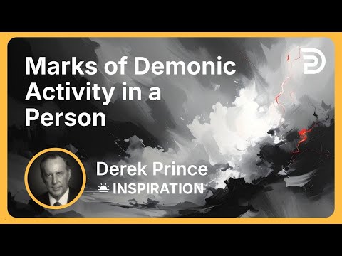 Marks of Demonic Activity in a Person | Derek Prince